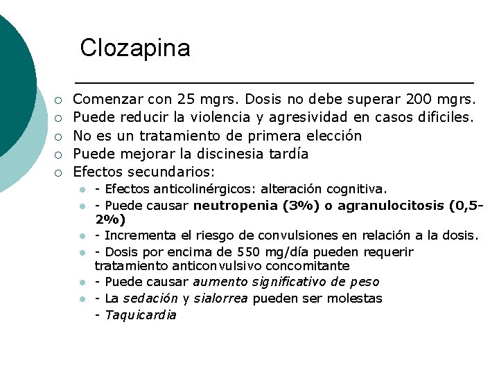 Clozapina ¡ ¡ ¡ Comenzar con 25 mgrs. Dosis no debe superar 200 mgrs. Clozapina ¡ ¡ ¡ Comenzar con 25 mgrs. Dosis no debe superar 200 mgrs.