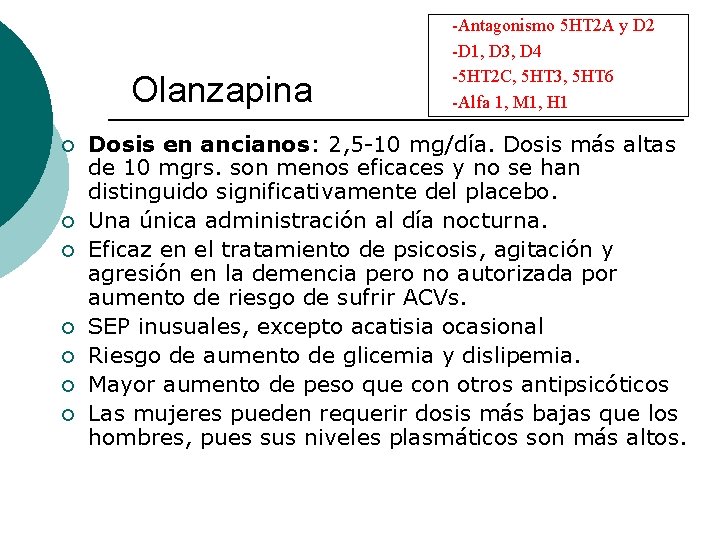 Olanzapina ¡ ¡ ¡ ¡ -Antagonismo 5 HT 2 A y D 2 -D Olanzapina ¡ ¡ ¡ ¡ -Antagonismo 5 HT 2 A y D 2 -D