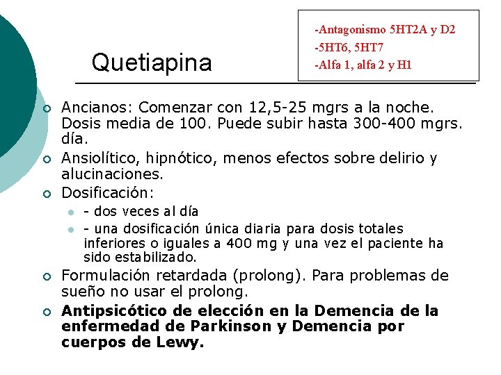 Quetiapina ¡ ¡ ¡ Ancianos: Comenzar con 12, 5 -25 mgrs a la noche. Quetiapina ¡ ¡ ¡ Ancianos: Comenzar con 12, 5 -25 mgrs a la noche.