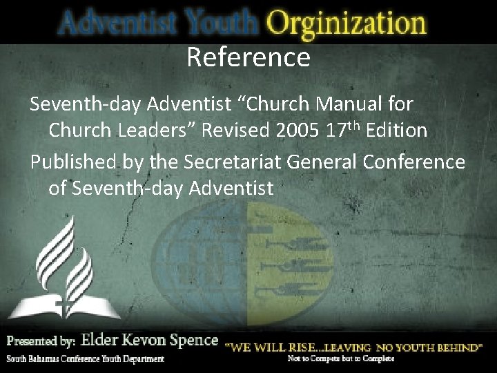 Reference Seventh-day Adventist “Church Manual for Church Leaders” Revised 2005 17 th Edition Published