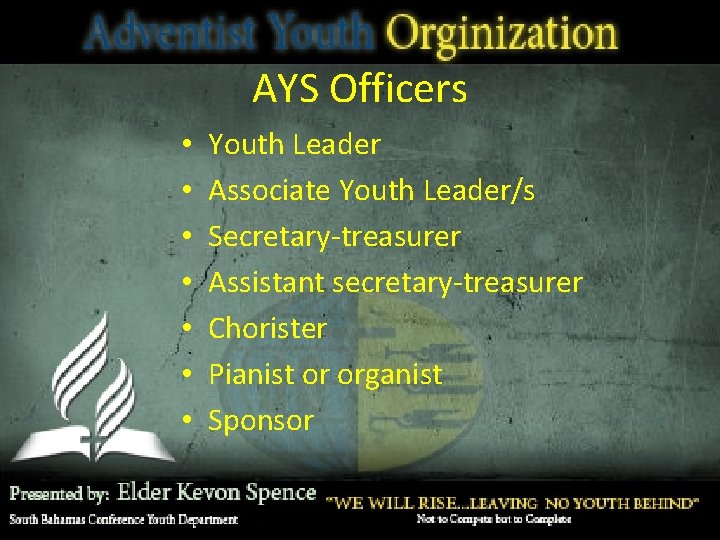 AYS Officers • • Youth Leader Associate Youth Leader/s Secretary-treasurer Assistant secretary-treasurer Chorister Pianist