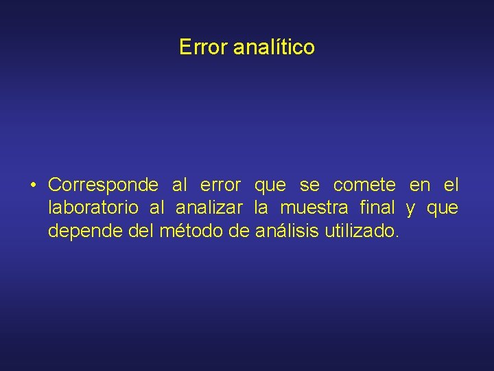 Error analítico • Corresponde al error que se comete en el laboratorio al analizar