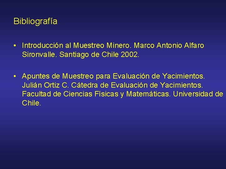 Bibliografía • Introducción al Muestreo Minero. Marco Antonio Alfaro Sironvalle. Santiago de Chile 2002.