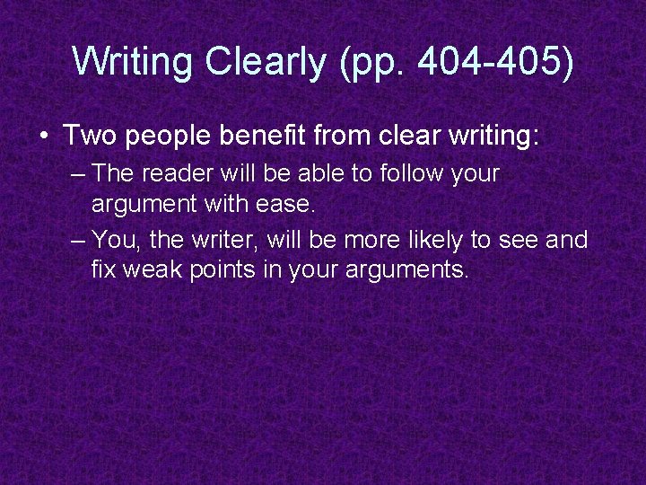 Writing Clearly (pp. 404 -405) • Two people benefit from clear writing: – The