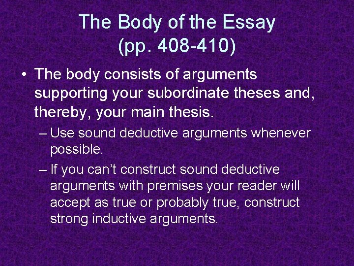 The Body of the Essay (pp. 408 -410) • The body consists of arguments