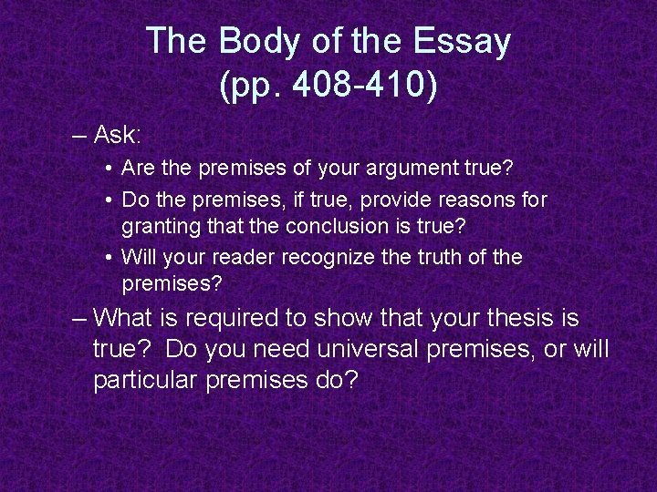 The Body of the Essay (pp. 408 -410) – Ask: • Are the premises