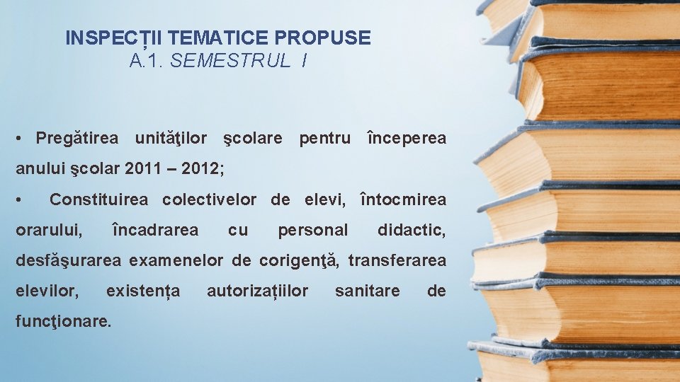 INSPECȚII TEMATICE PROPUSE A. 1. SEMESTRUL I • Pregătirea unităţilor şcolare pentru începerea anului