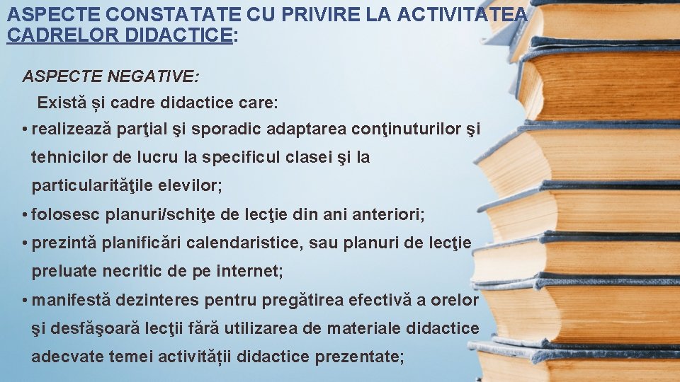 ASPECTE CONSTATATE CU PRIVIRE LA ACTIVITATEA CADRELOR DIDACTICE: ASPECTE NEGATIVE: Există și cadre didactice