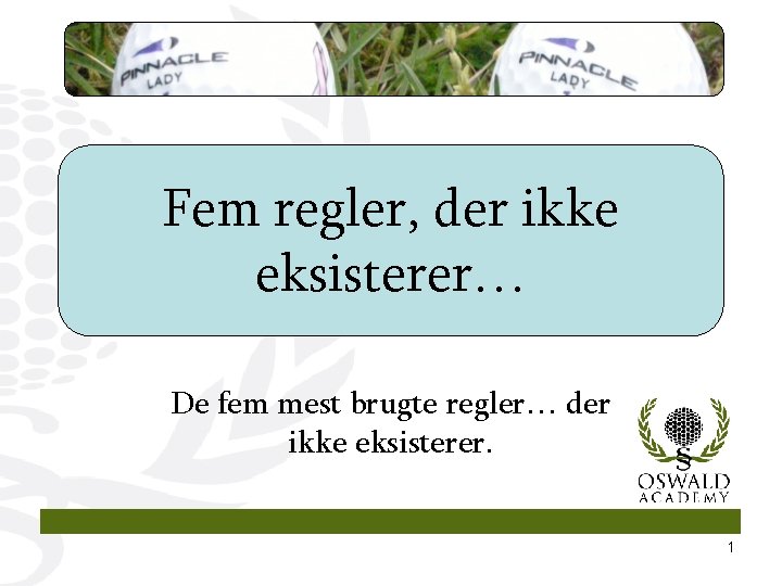 Fem regler, der ikke eksisterer… De fem mest brugte regler… der ikke eksisterer. 1