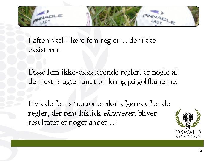 I aften skal I lære fem regler… der ikke eksisterer. Disse fem ikke-eksisterende regler,