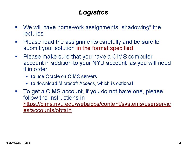 Logistics § We will have homework assignments “shadowing” the lectures § Please read the