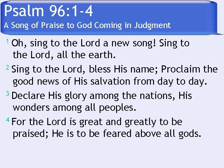 Psalm 96: 1 -4 A Song of Praise to God Coming in Judgment Oh,