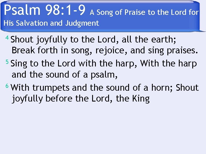 Psalm 98: 1 -9 A Song of Praise to the Lord for His Salvation