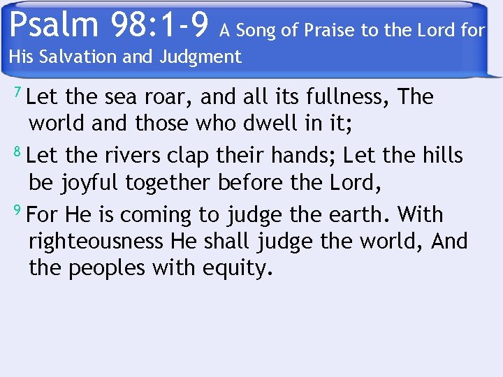 Psalm 98: 1 -9 A Song of Praise to the Lord for His Salvation