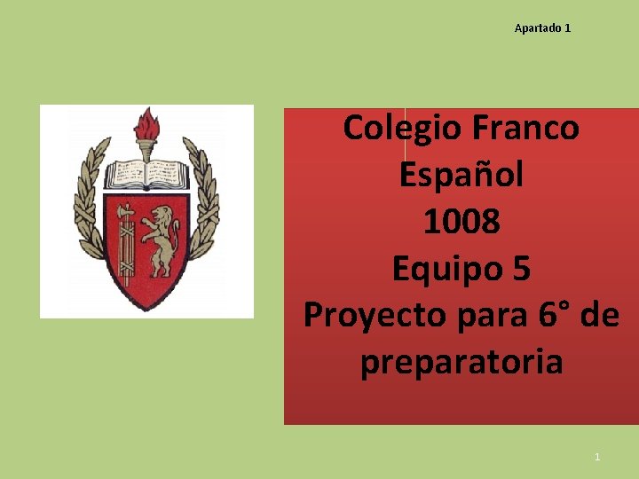 Apartado 1 Colegio Franco Español 1008 Equipo 5 Proyecto para 6° de preparatoria 1