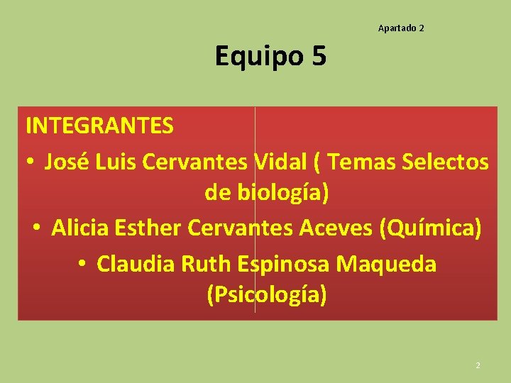 Apartado 2 Equipo 5 INTEGRANTES • José Luis Cervantes Vidal ( Temas Selectos de