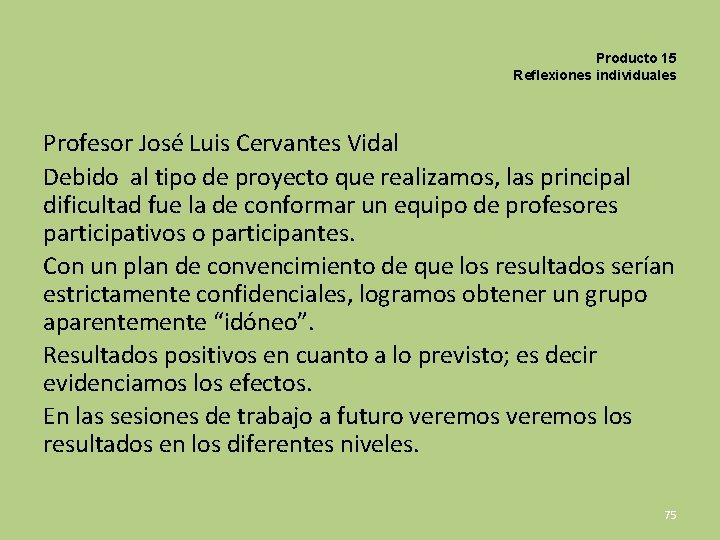 Producto 15 Reflexiones individuales Profesor José Luis Cervantes Vidal Debido al tipo de proyecto