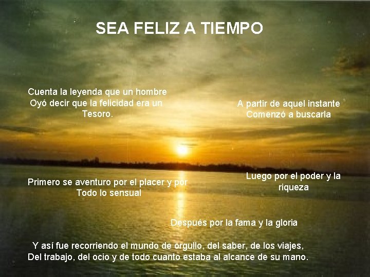 SEA FELIZ A TIEMPO Cuenta la leyenda que un hombre Oyó decir que la