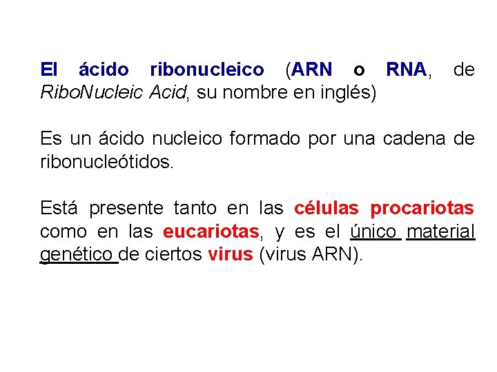 El ácido ribonucleico (ARN o RNA, Ribo. Nucleic Acid, su nombre en inglés) de