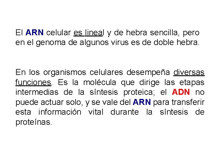 El ARN celular es lineal y de hebra sencilla, pero en el genoma de