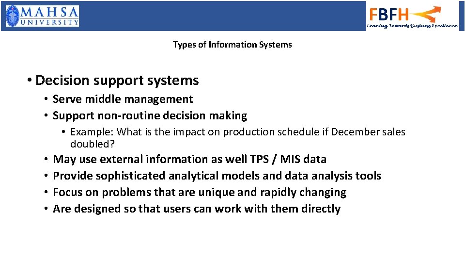 Types of Information Systems • Decision support systems • Serve middle management • Support