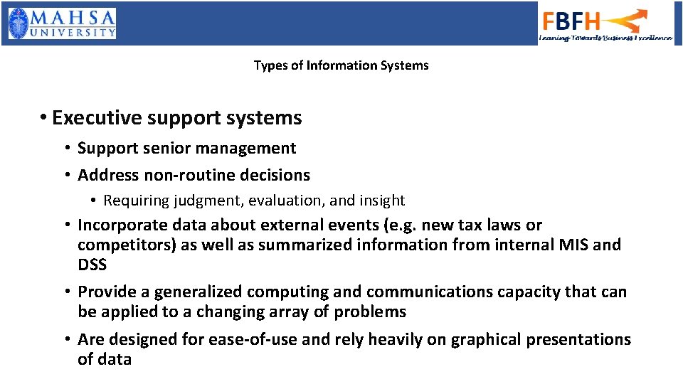 Types of Information Systems • Executive support systems • Support senior management • Address