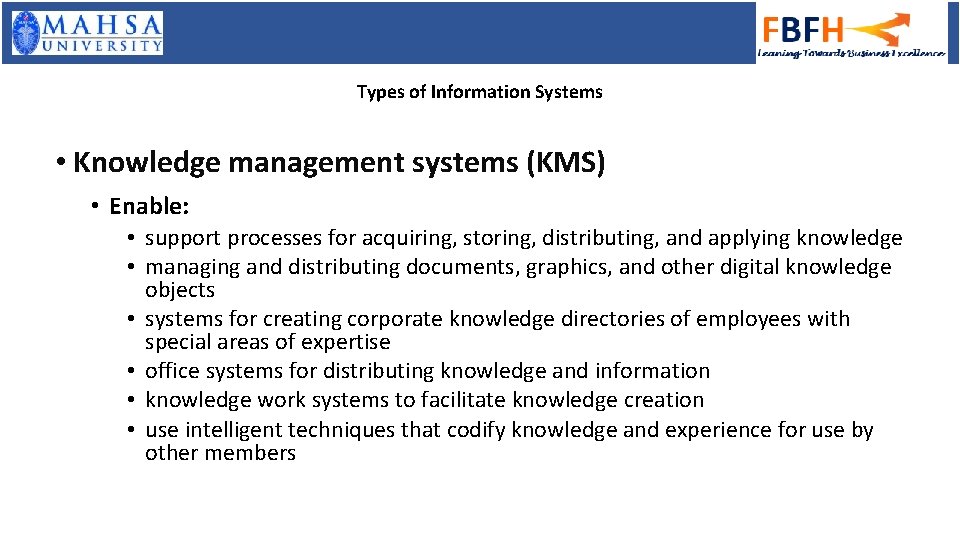 Types of Information Systems • Knowledge management systems (KMS) • Enable: • support processes