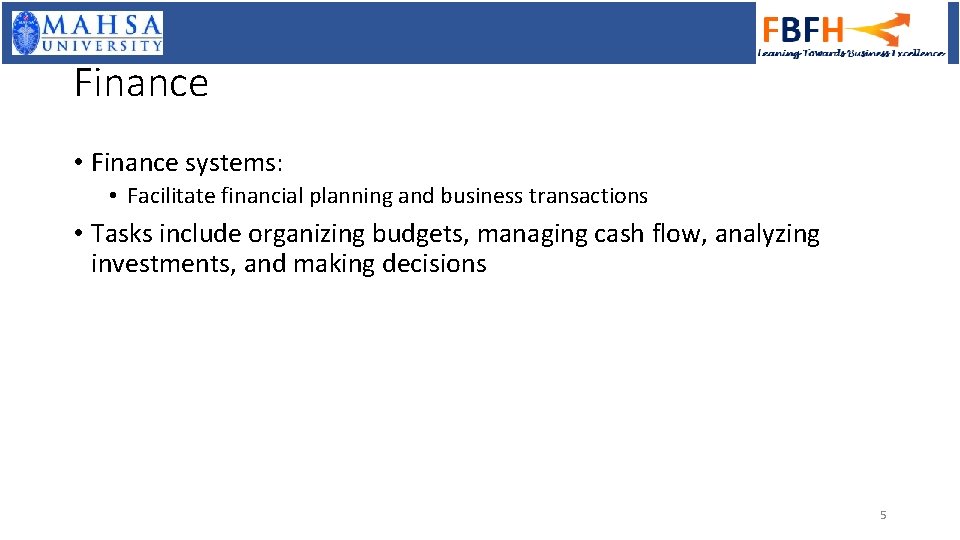 Finance • Finance systems: • Facilitate financial planning and business transactions • Tasks include