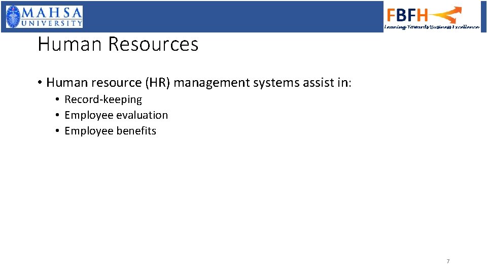 Human Resources • Human resource (HR) management systems assist in: • Record-keeping • Employee
