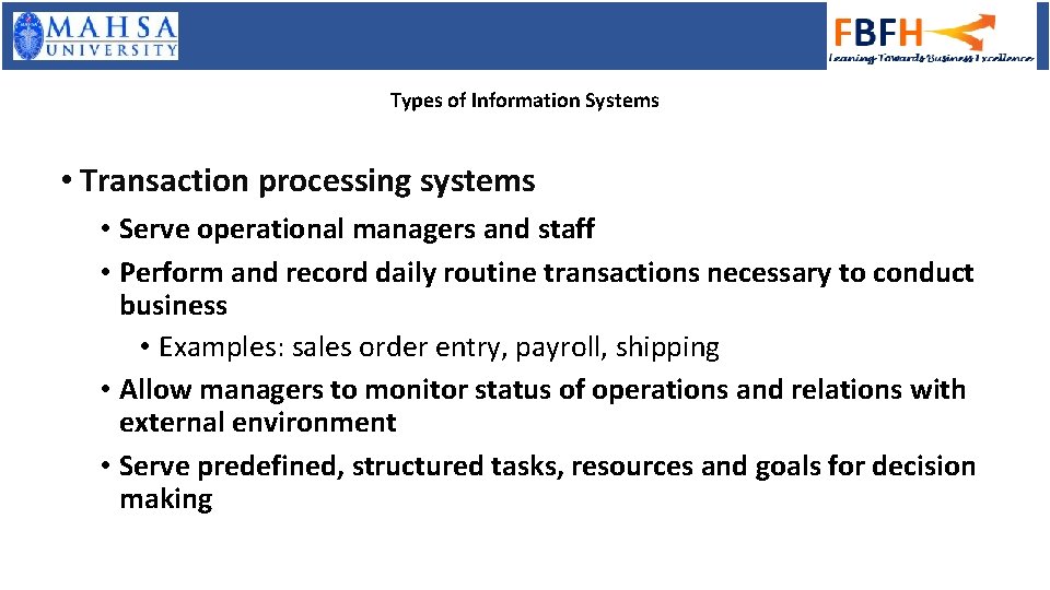 Types of Information Systems • Transaction processing systems • Serve operational managers and staff