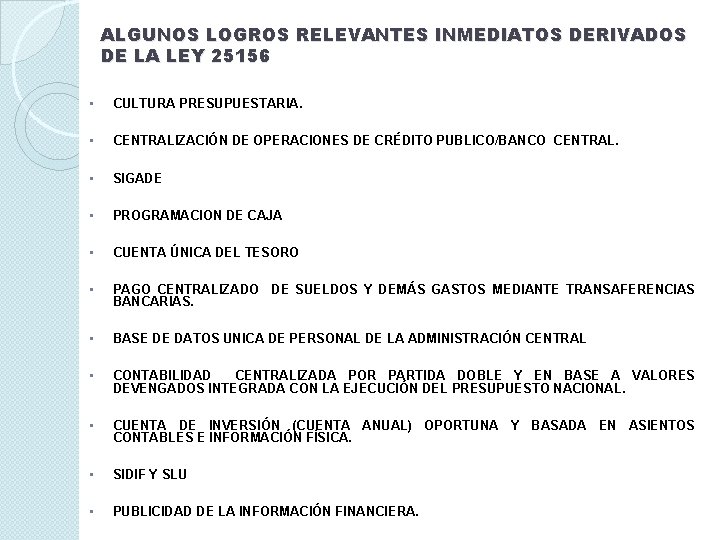 ALGUNOS LOGROS RELEVANTES INMEDIATOS DERIVADOS DE LA LEY 25156 • CULTURA PRESUPUESTARIA. • CENTRALIZACIÓN