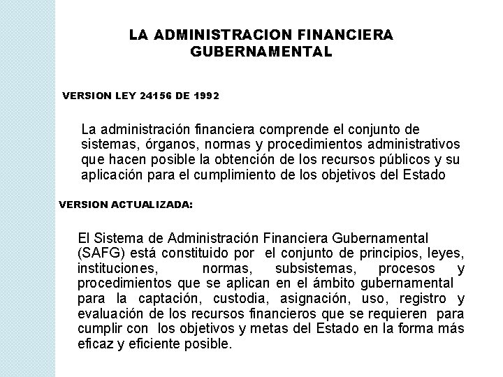 LA ADMINISTRACION FINANCIERA GUBERNAMENTAL VERSION LEY 24156 DE 1992 La administración financiera comprende el