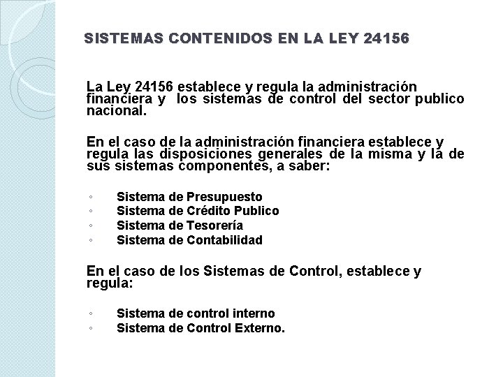 SISTEMAS CONTENIDOS EN LA LEY 24156 La Ley 24156 establece y regula la administración