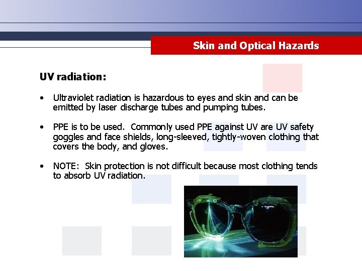 Skin and Optical Hazards UV radiation: • Ultraviolet radiation is hazardous to eyes and