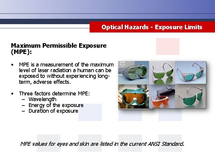 Optical Hazards - Exposure Limits Maximum Permissible Exposure (MPE): • MPE is a measurement