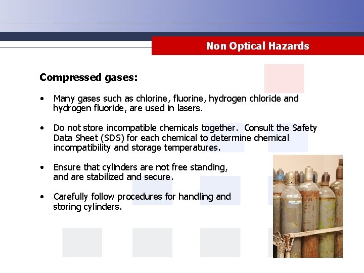 Non Optical Hazards Compressed gases: • Many gases such as chlorine, fluorine, hydrogen chloride