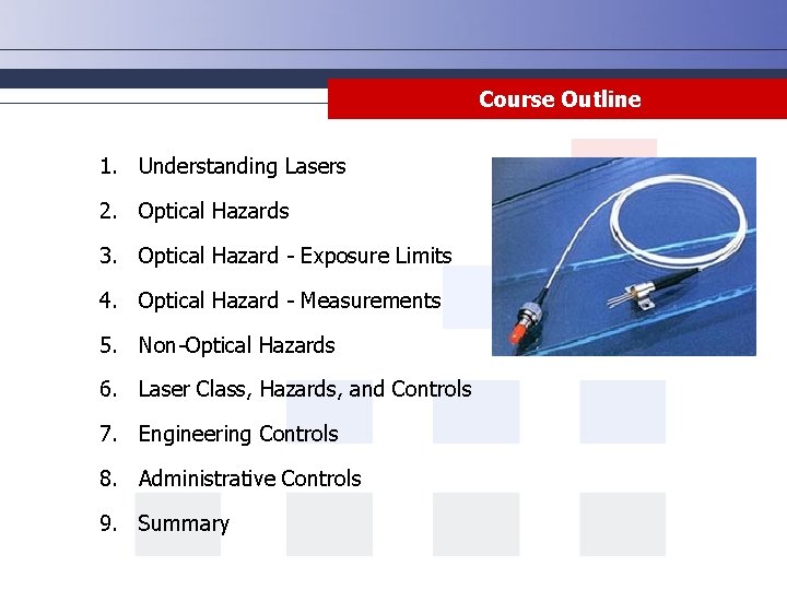 Course Outline 1. Understanding Lasers 2. Optical Hazards 3. Optical Hazard - Exposure Limits