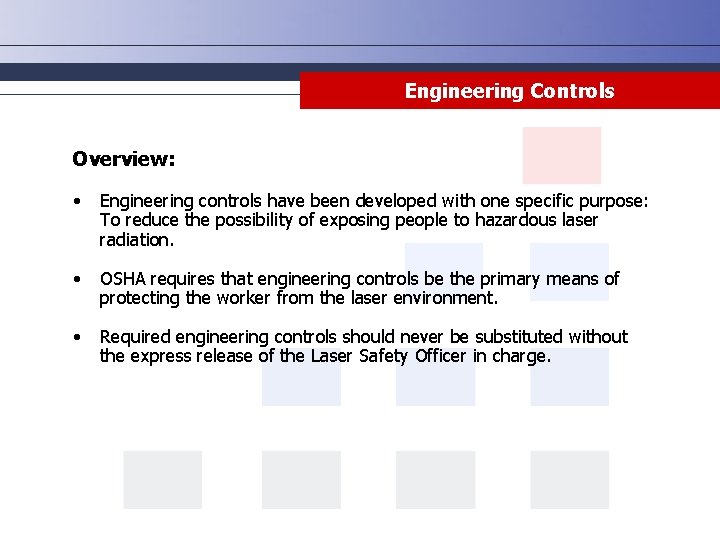 Engineering Controls Overview: • Engineering controls have been developed with one specific purpose: To