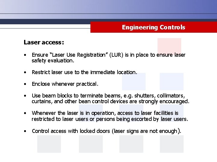 Engineering Controls Laser access: • Ensure “Laser Use Registration” (LUR) is in place to