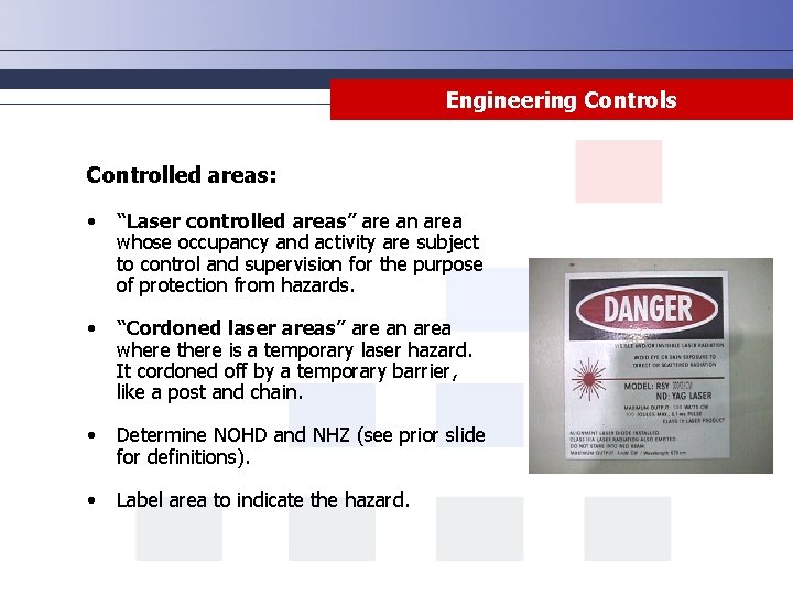 Engineering Controls Controlled areas: • “Laser controlled areas” are an area whose occupancy and