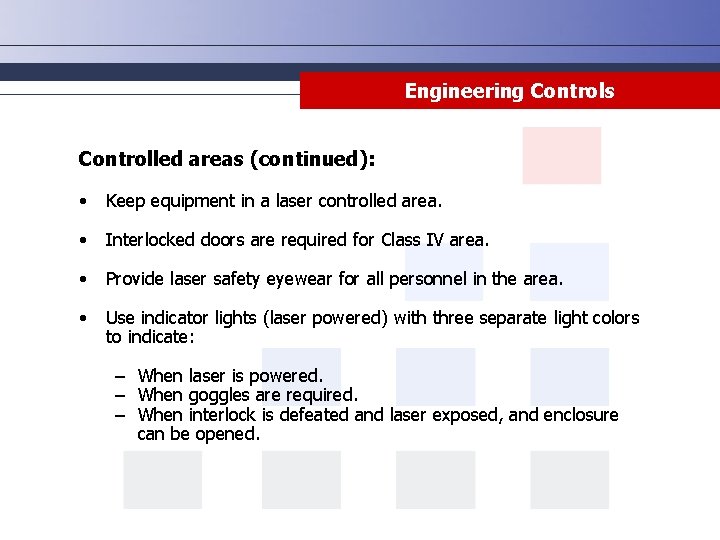 Engineering Controls Controlled areas (continued): • Keep equipment in a laser controlled area. •