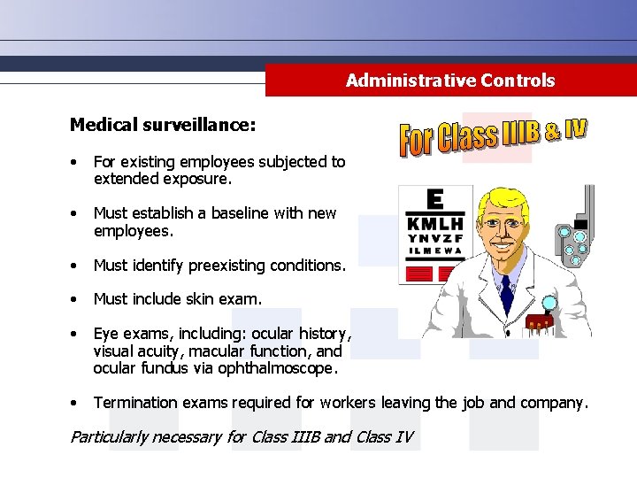 Administrative Controls Medical surveillance: • For existing employees subjected to extended exposure. • Must