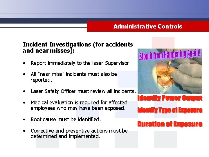 Administrative Controls Incident Investigations (for accidents and near misses): • Report immediately to the