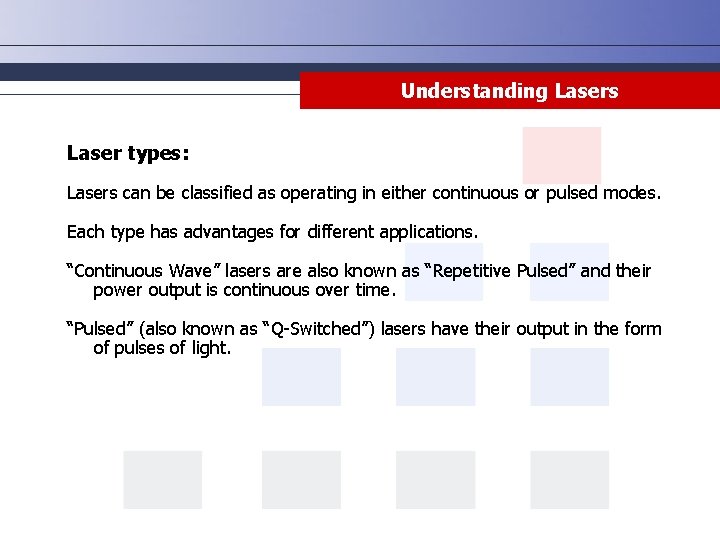 Understanding Lasers Laser types: Lasers can be classified as operating in either continuous or