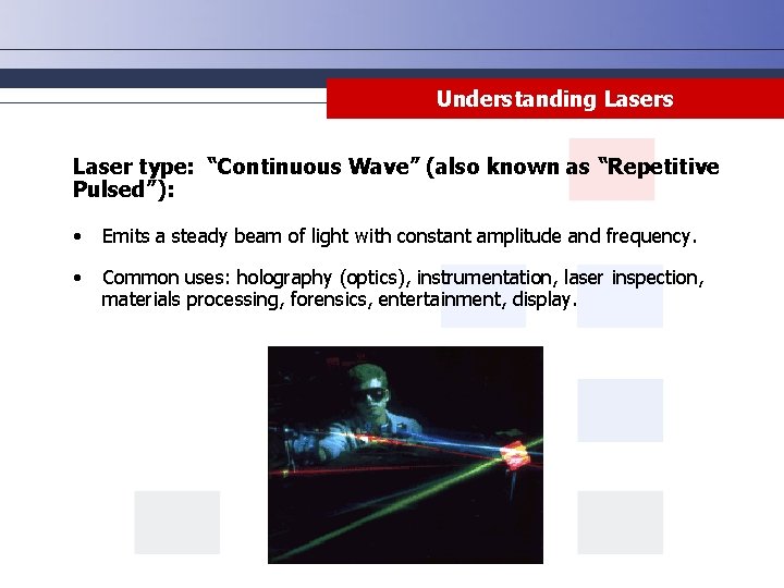 Understanding Lasers Laser type: “Continuous Wave” (also known as “Repetitive Pulsed”): • Emits a