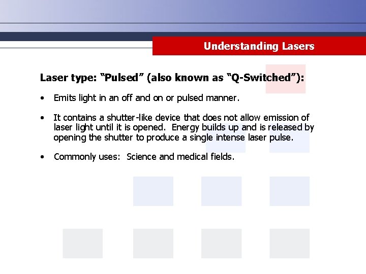 Understanding Lasers Laser type: “Pulsed” (also known as “Q-Switched”): • Emits light in an