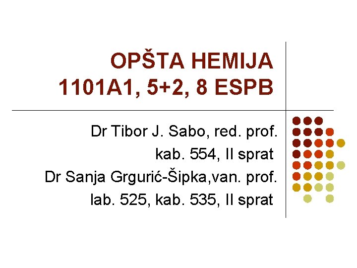 OPŠTA HEMIJA 1101 A 1, 5+2, 8 ESPB Dr Tibor J. Sabo, red. prof.