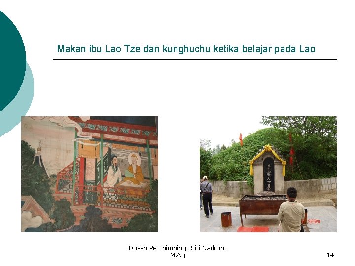 Makan ibu Lao Tze dan kunghuchu ketika belajar pada Lao Dosen Pembimbing: Siti Nadroh, Makan ibu Lao Tze dan kunghuchu ketika belajar pada Lao Dosen Pembimbing: Siti Nadroh,
