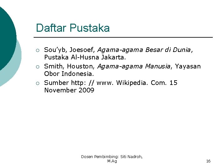 Daftar Pustaka ¡ ¡ ¡ Sou’yb, Joesoef, Agama-agama Besar di Dunia, Pustaka Al-Husna Jakarta. Daftar Pustaka ¡ ¡ ¡ Sou’yb, Joesoef, Agama-agama Besar di Dunia, Pustaka Al-Husna Jakarta.