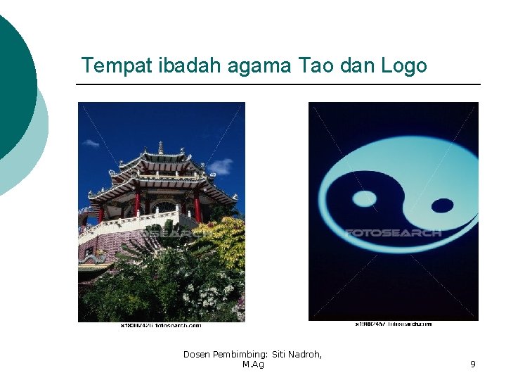 Tempat ibadah agama Tao dan Logo Dosen Pembimbing: Siti Nadroh, M. Ag 9 Tempat ibadah agama Tao dan Logo Dosen Pembimbing: Siti Nadroh, M. Ag 9